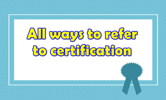 all-ways-to-refer-to-certification All ways to refer to certification